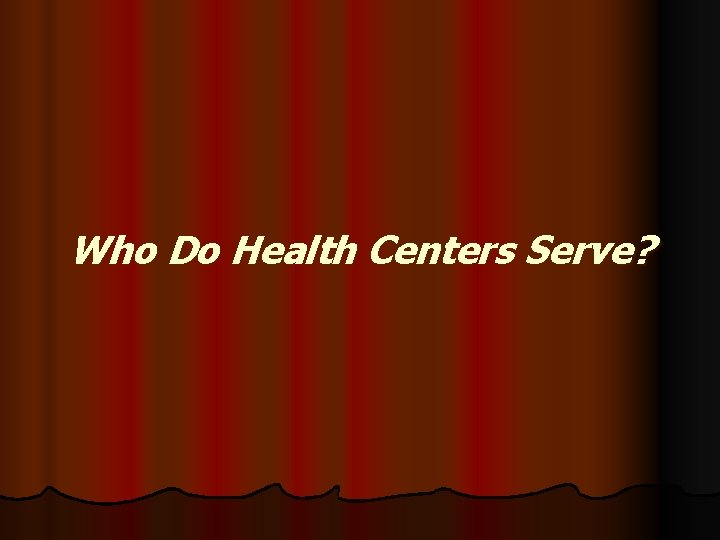 Who Do Health Centers Serve? 