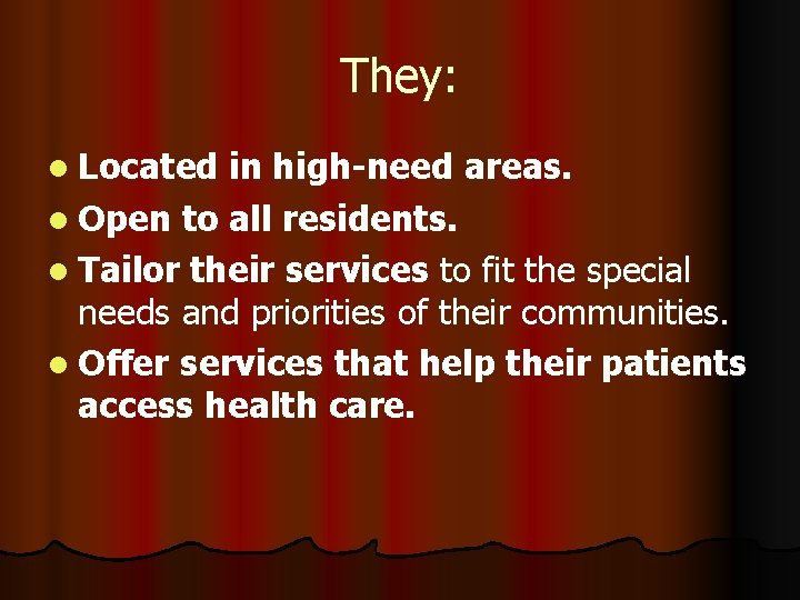 They: l Located in high-need areas. l Open to all residents. l Tailor their