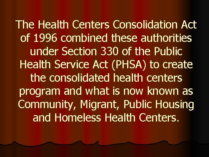 The Health Centers Consolidation Act of 1996 combined these authorities under Section 330 of