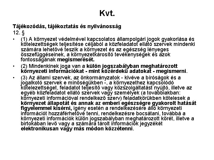 Kvt. Tájékozódás, tájékoztatás és nyilvánosság 12. § • (1) A környezet védelmével kapcsolatos állampolgári