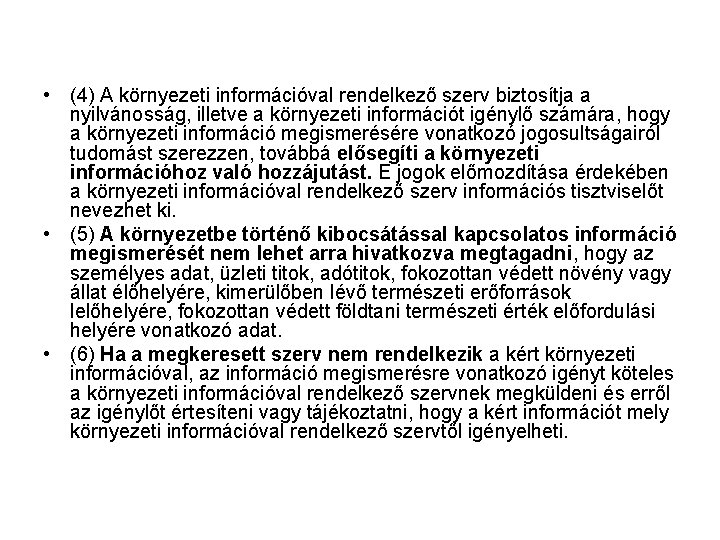  • (4) A környezeti információval rendelkező szerv biztosítja a nyilvánosság, illetve a környezeti