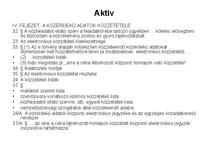 Aktív IV. FEJEZET: A KÖZÉRDEKŰ ADATOK KÖZZÉTÉTELE 32. § A közfeladatot ellátó szerv a