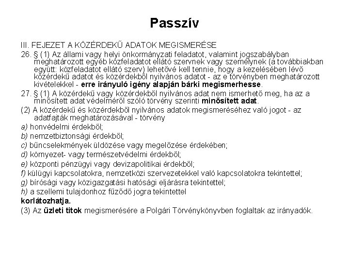 Passzív III. FEJEZET A KÖZÉRDEKŰ ADATOK MEGISMERÉSE 26. § (1) Az állami vagy helyi