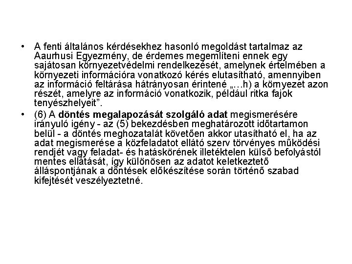  • A fenti általános kérdésekhez hasonló megoldást tartalmaz az Aaurhusi Egyezmény, de érdemes