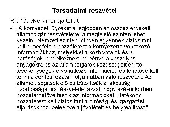 Társadalmi részvétel Rió 10. elve kimondja tehát: • „A környezeti ügyeket a legjobban az