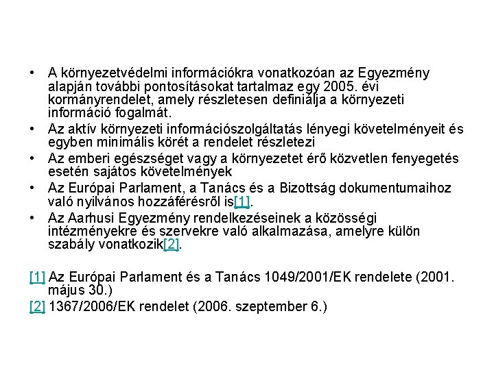  • A környezetvédelmi információkra vonatkozóan az Egyezmény alapján további pontosításokat tartalmaz egy 2005.