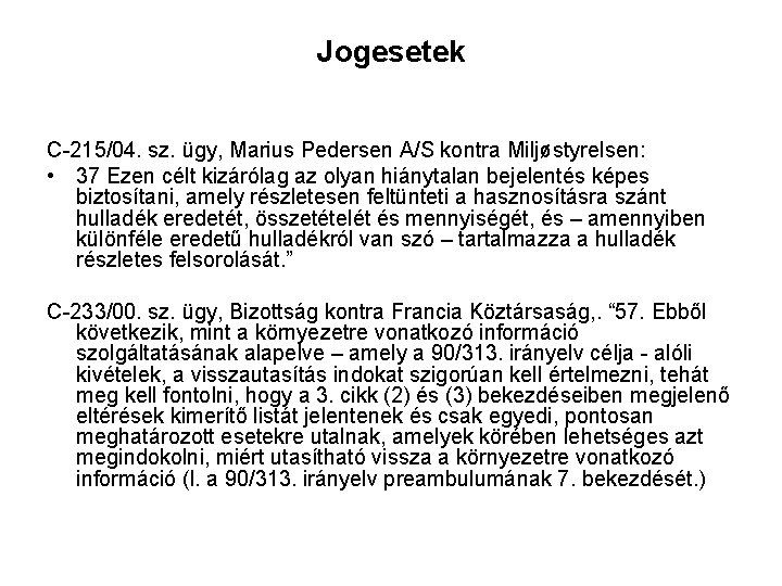 Jogesetek C-215/04. sz. ügy, Marius Pedersen A/S kontra Miljøstyrelsen: • 37 Ezen célt kizárólag