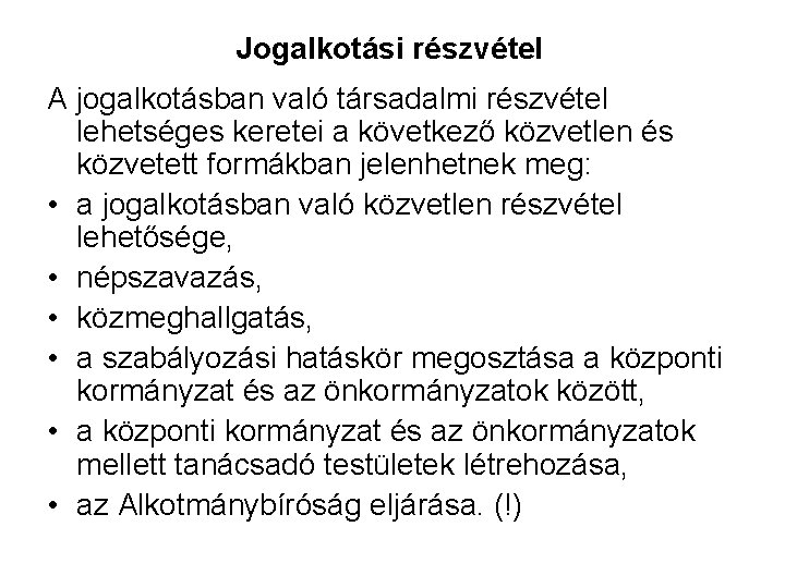 Jogalkotási részvétel A jogalkotásban való társadalmi részvétel lehetséges keretei a következő közvetlen és közvetett