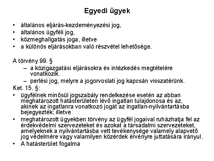 Egyedi ügyek • • általános eljárás-kezdeményezési jog, általános ügyféli jog, közmeghallgatás joga, illetve a