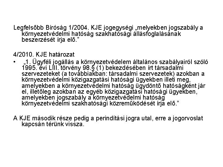 Legfelsőbb Bíróság 1/2004. KJE jogegységi „melyekben jogszabály a környezetvédelmi hatóság szakhatósági állásfoglalásának beszerzését írja