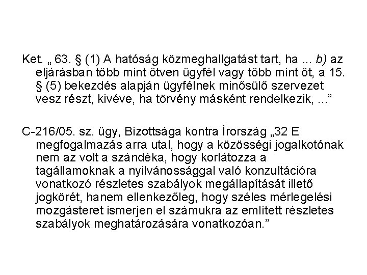 Ket. „ 63. § (1) A hatóság közmeghallgatást tart, ha. . . b) az