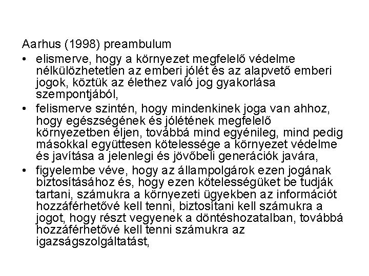 Aarhus (1998) preambulum • elismerve, hogy a környezet megfelelő védelme nélkülözhetetlen az emberi jólét