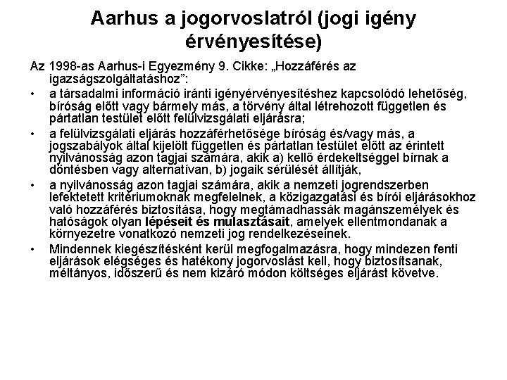 Aarhus a jogorvoslatról (jogi igény érvényesítése) Az 1998 -as Aarhus-i Egyezmény 9. Cikke: „Hozzáférés