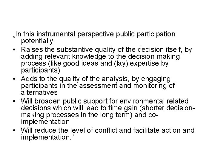 „In this instrumental perspective public participation potentially: • Raises the substantive quality of the