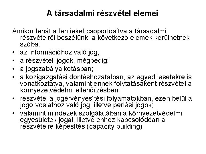 A társadalmi részvétel elemei Amikor tehát a fentieket csoportosítva a társadalmi részvételről beszélünk, a