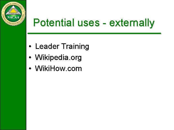 Potential uses - externally • • • Leader Training Wikipedia. org Wiki. How. com Potential uses - externally • • • Leader Training Wikipedia. org Wiki. How. com