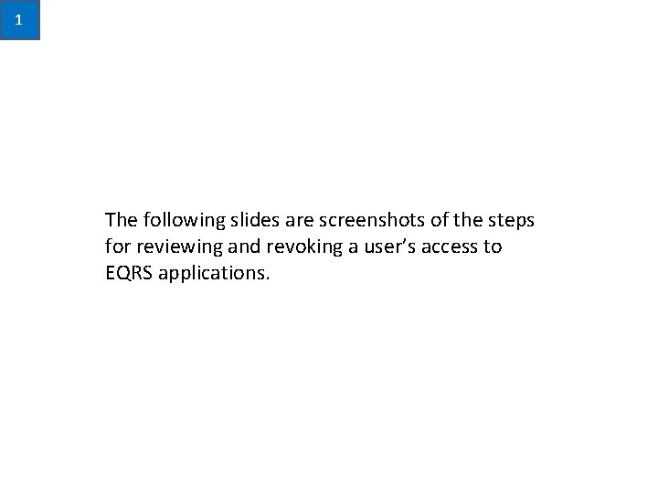 1 The following slides are screenshots of the steps for reviewing and revoking a