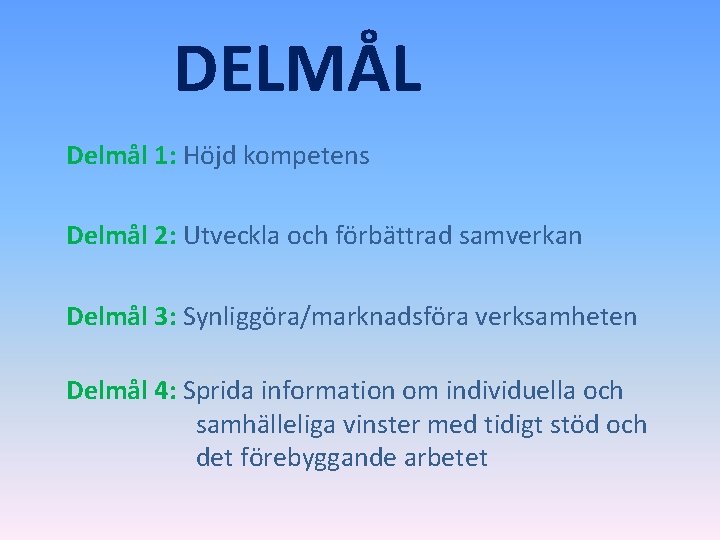 DELMÅL Delmål 1: Höjd kompetens Delmål 2: Utveckla och förbättrad samverkan Delmål 3: Synliggöra/marknadsföra