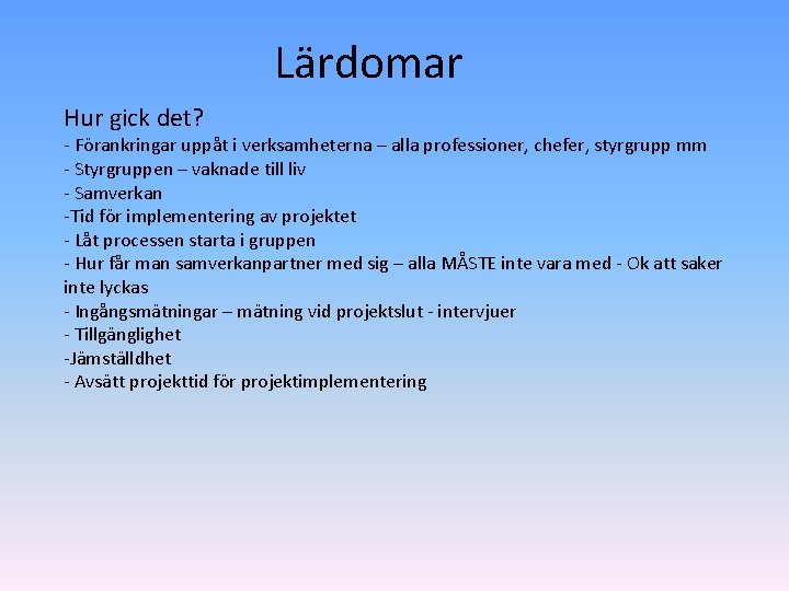 Lärdomar Hur gick det? - Förankringar uppåt i verksamheterna – alla professioner, chefer, styrgrupp