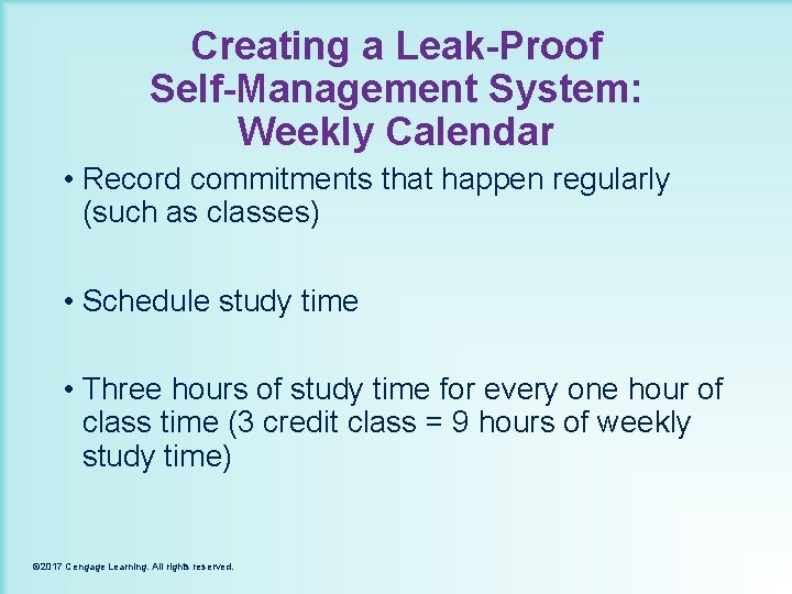 Creating a Leak-Proof Self-Management System: Weekly Calendar • Record commitments that happen regularly (such