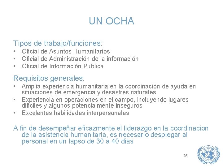 UN OCHA Tipos de trabajo/funciones: • Oficial de Asuntos Humanitarios • Oficial de Administración