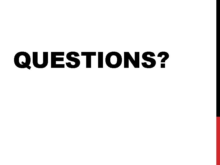 QUESTIONS? 