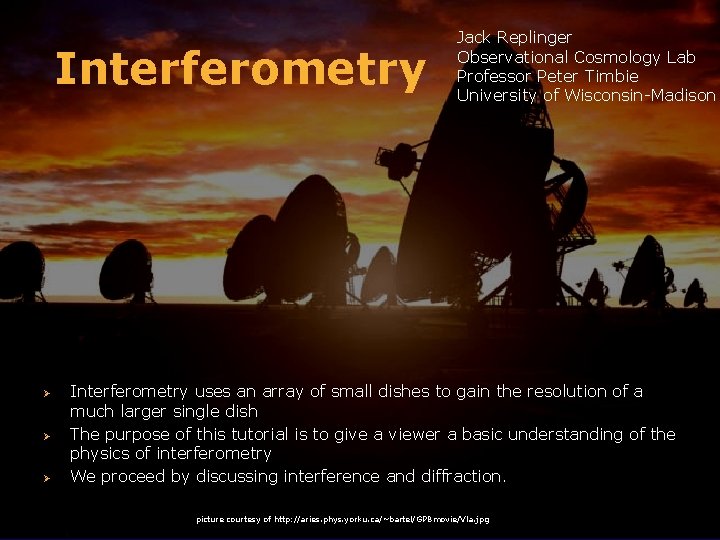 Interferometry Ø Ø Ø Jack Replinger Observational Cosmology Lab Professor Peter Timbie University of