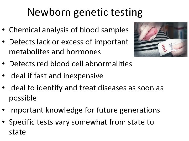 Newborn genetic testing • Chemical analysis of blood samples • Detects lack or excess