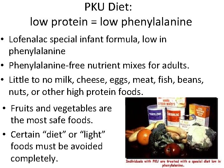 PKU Diet: low protein = low phenylalanine • Lofenalac special infant formula, low in