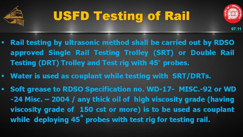 USFD Testing of Rail 07: 11 § Rail testing by ultrasonic method shall be