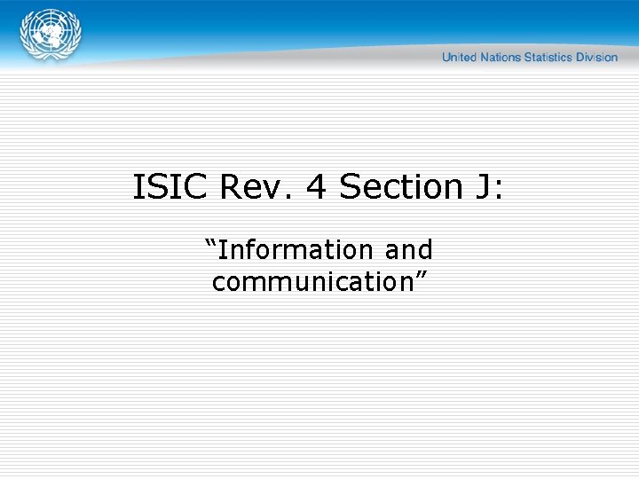 ISIC Rev. 4 Section J: “Information and communication” 