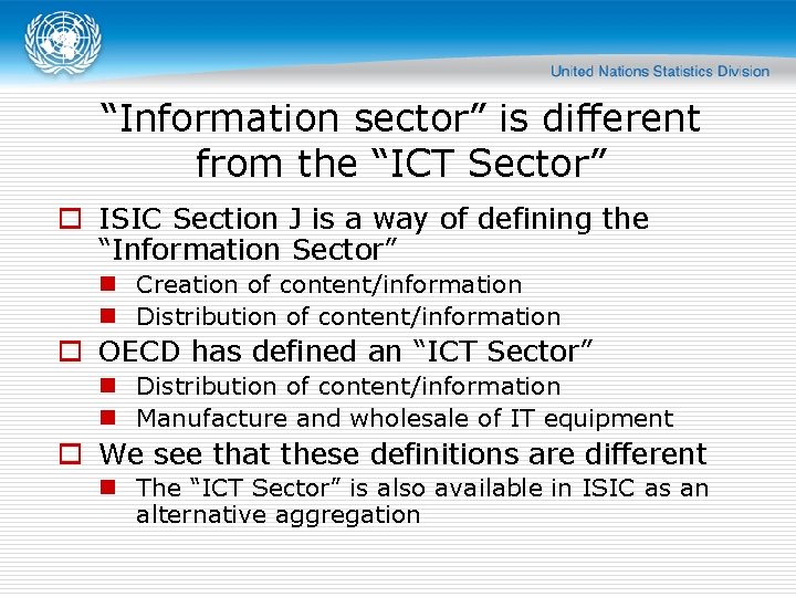 “Information sector” is different from the “ICT Sector” o ISIC Section J is a