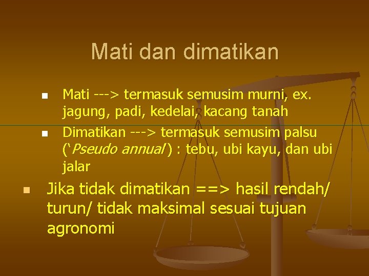 Mati dan dimatikan n Mati ---> termasuk semusim murni, ex. jagung, padi, kedelai, kacang