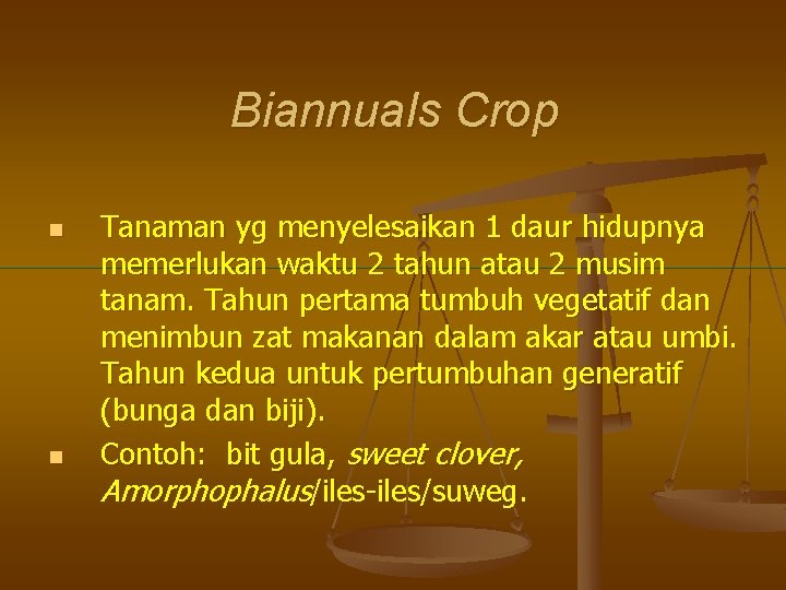 Biannuals Crop n n Tanaman yg menyelesaikan 1 daur hidupnya memerlukan waktu 2 tahun