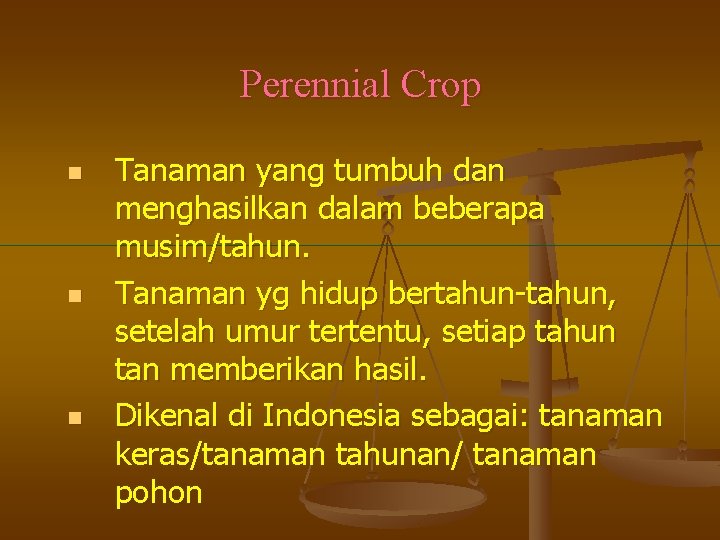 Perennial Crop n n n Tanaman yang tumbuh dan menghasilkan dalam beberapa musim/tahun. Tanaman