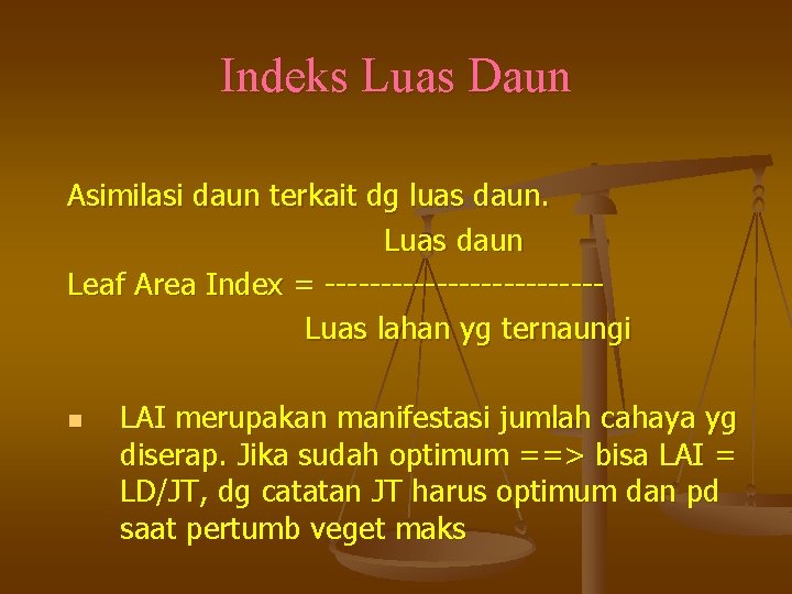 Indeks Luas Daun Asimilasi daun terkait dg luas daun. Luas daun Leaf Area Index
