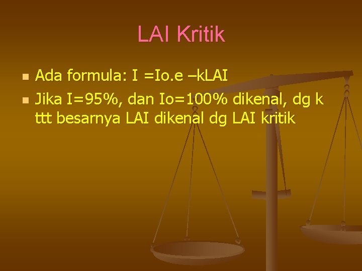 LAI Kritik n n Ada formula: I =Io. e –k. LAI Jika I=95%, dan