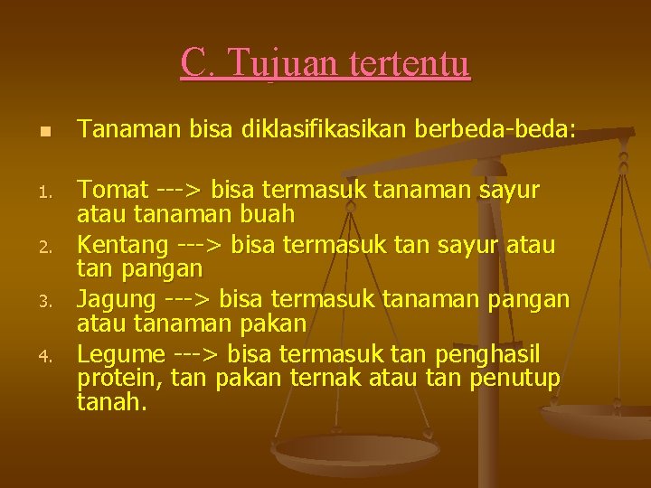 C. Tujuan tertentu n 1. 2. 3. 4. Tanaman bisa diklasifikasikan berbeda-beda: Tomat --->