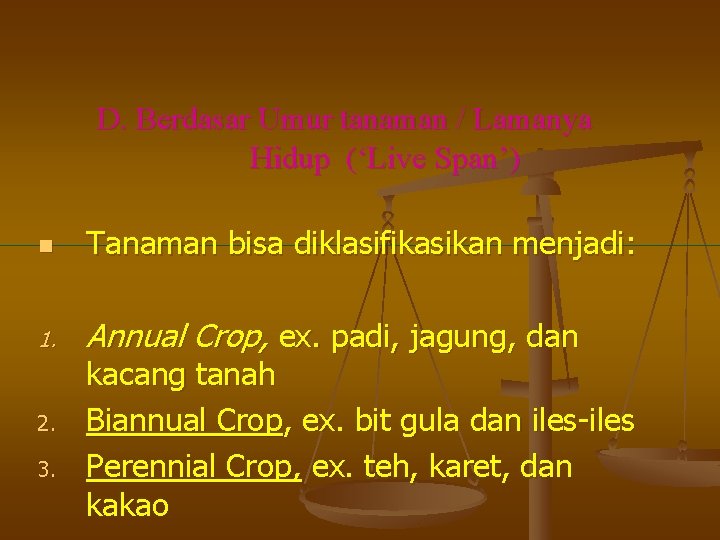 D. Berdasar Umur tanaman / Lamanya Hidup (‘Live Span’) n Tanaman bisa diklasifikasikan menjadi: