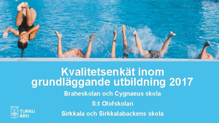 Kvalitetsenkät inom grundläggande utbildning 2017 Braheskolan och Cygnaeus skola S: t Olofskolan Sirkkala och
