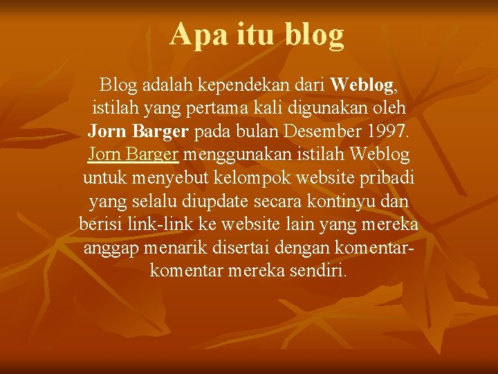 Apa itu blog Blog adalah kependekan dari Weblog, istilah yang pertama kali digunakan oleh