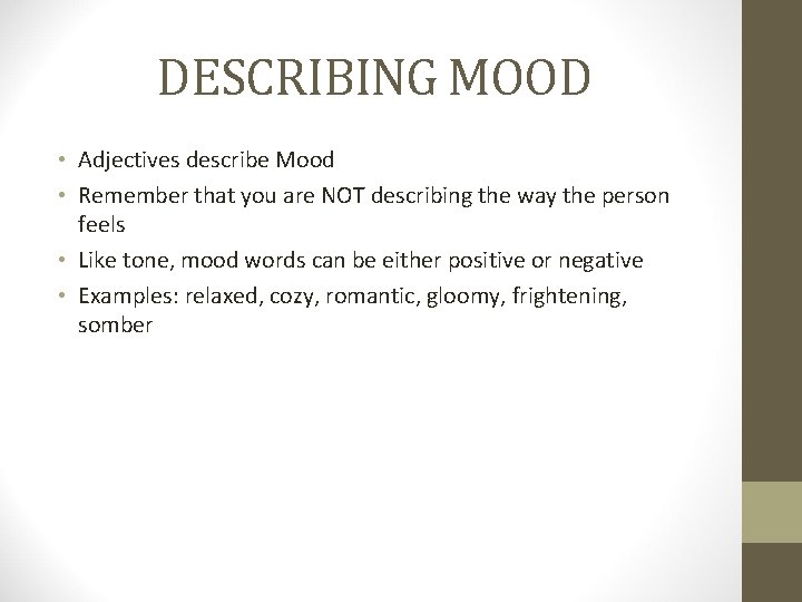 DESCRIBING MOOD • Adjectives describe Mood • Remember that you are NOT describing the