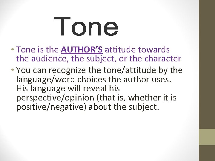  • Tone is the AUTHOR’S attitude towards the audience, the subject, or the
