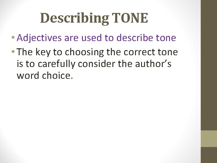 Describing TONE • Adjectives are used to describe tone • The key to choosing