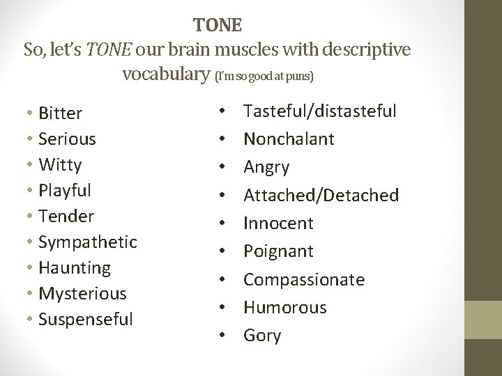 TONE So, let’s TONE our brain muscles with descriptive vocabulary (I’m so good at