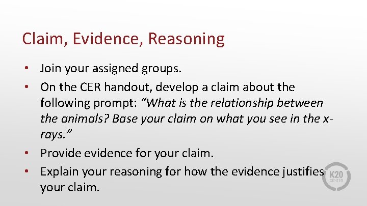 Claim, Evidence, Reasoning • Join your assigned groups. • On the CER handout, develop