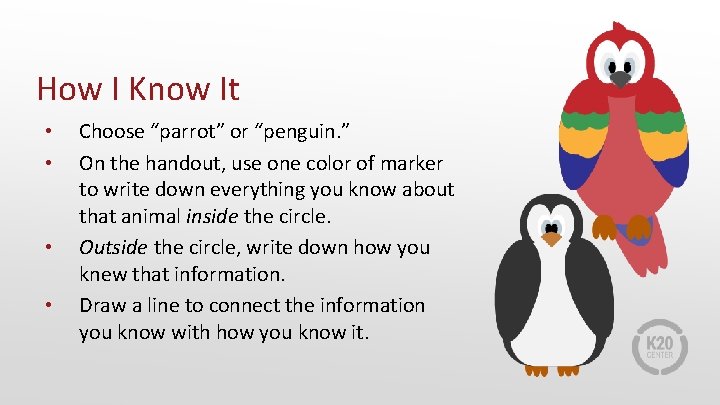 How I Know It • • Choose “parrot” or “penguin. ” On the handout,