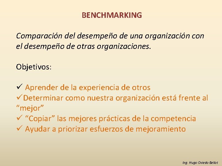 BENCHMARKING Comparación del desempeño de una organización con el desempeño de otras organizaciones. Objetivos: