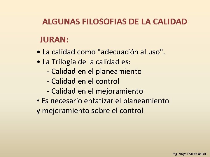 ALGUNAS FILOSOFIAS DE LA CALIDAD JURAN: • La calidad como "adecuación al uso". •