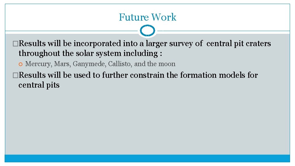 Future Work �Results will be incorporated into a larger survey of central pit craters